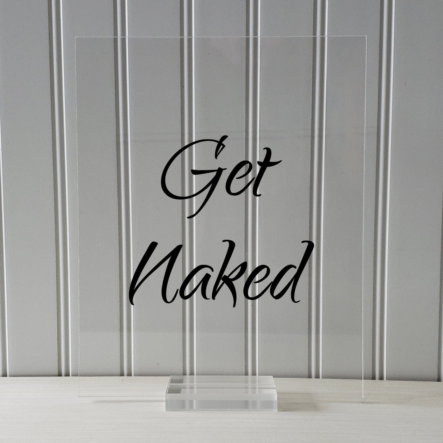 Get Naked - Floating Quote - Funny Home Decor - Bathroom Decor - Wall Art Sign - Typography Print - Frame Plaque Acrylic Table Top Stand