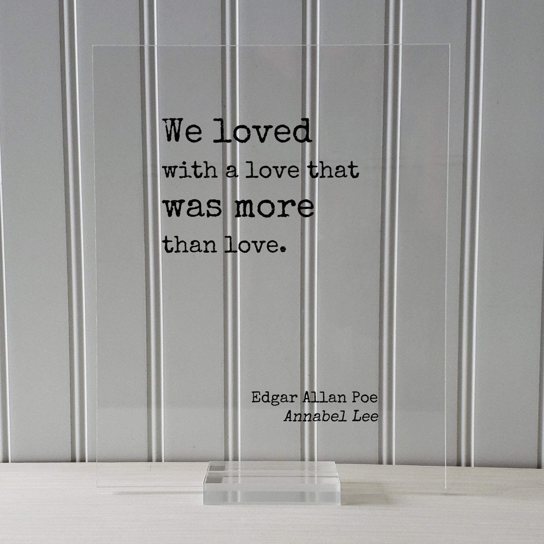 Edgar Allan Poe - Floating Quote - We loved with a love that was more than love - Annabel Lee - Romantic Gift Anniversary Frame Wife Acrylic