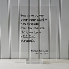 Marcus Aurelius - Meditations - Floating Quote - You have power over your mind not outside events. Realize this, and you will find strength