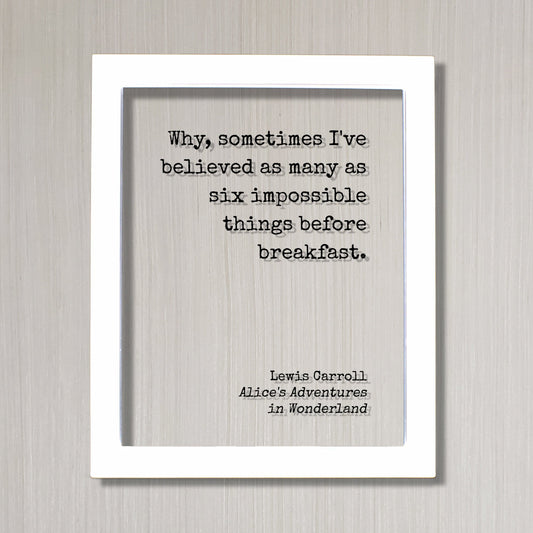 Lewis Carroll - Floating Quote  - Why sometimes I've believed many as six impossible things before breakfast - Alice's Adventures Wonderland