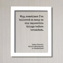 Lewis Carroll - Floating Quote  - Why sometimes I've believed many as six impossible things before breakfast - Alice's Adventures Wonderland