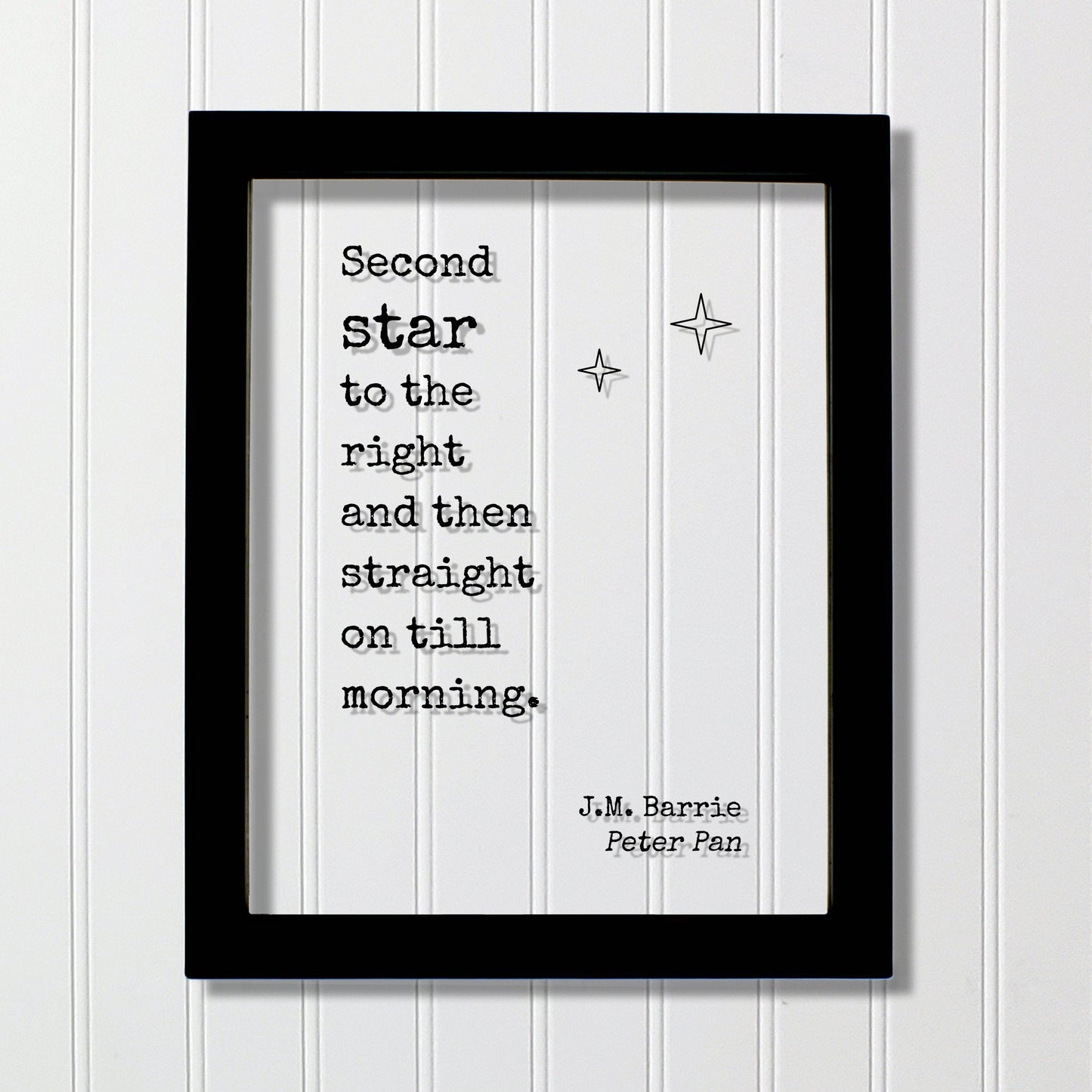 Second star to the right and then straight on till morning. - J.M. Barrie - Peter Pan - Floating Quote - Neverland fairy dust Sign Frame