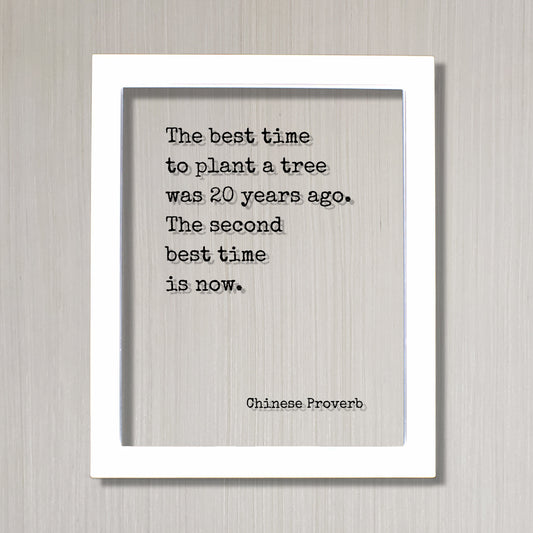 Chinese Proverb - Floating Quote - The best time to plant a tree was 20 years ago. The second best time is now Framed Art Transparent Image