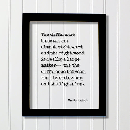 Mark Twain - The difference between the almost right word is really a large matter, the difference between the lightning bug and lightning