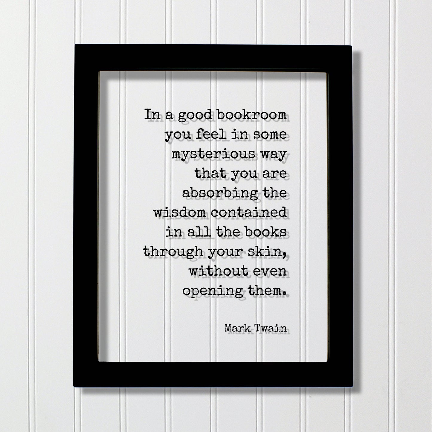 Mark Twain - In a good bookroom you feel in some mysterious way that you are absorbing the wisdom contained in the books through your skin