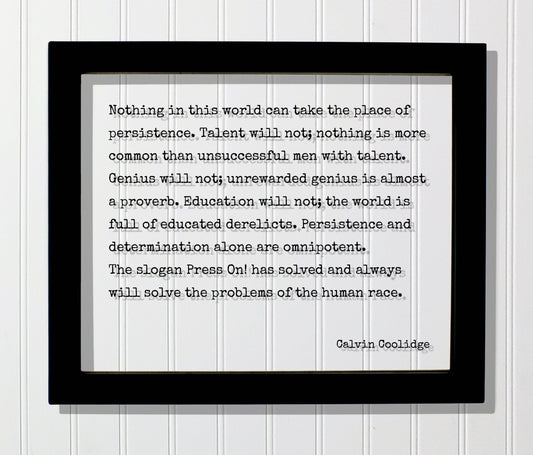 Calvin Coolidge - Quote - Nothing in this world can take place of persistence Talent will not more common than unsuccessful men with talent