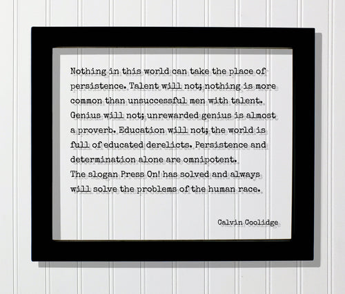 Calvin Coolidge - Quote - Nothing in this world can take place of persistence Talent will not more common than unsuccessful men with talent