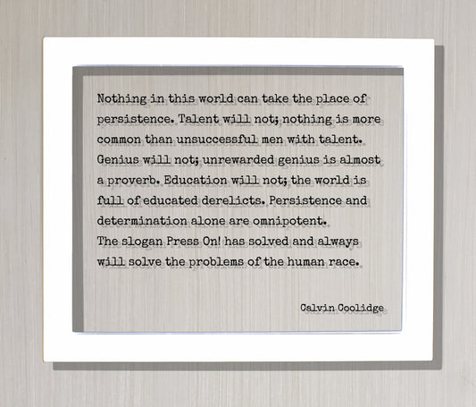 Calvin Coolidge - Quote - Nothing in this world can take place of persistence Talent will not more common than unsuccessful men with talent