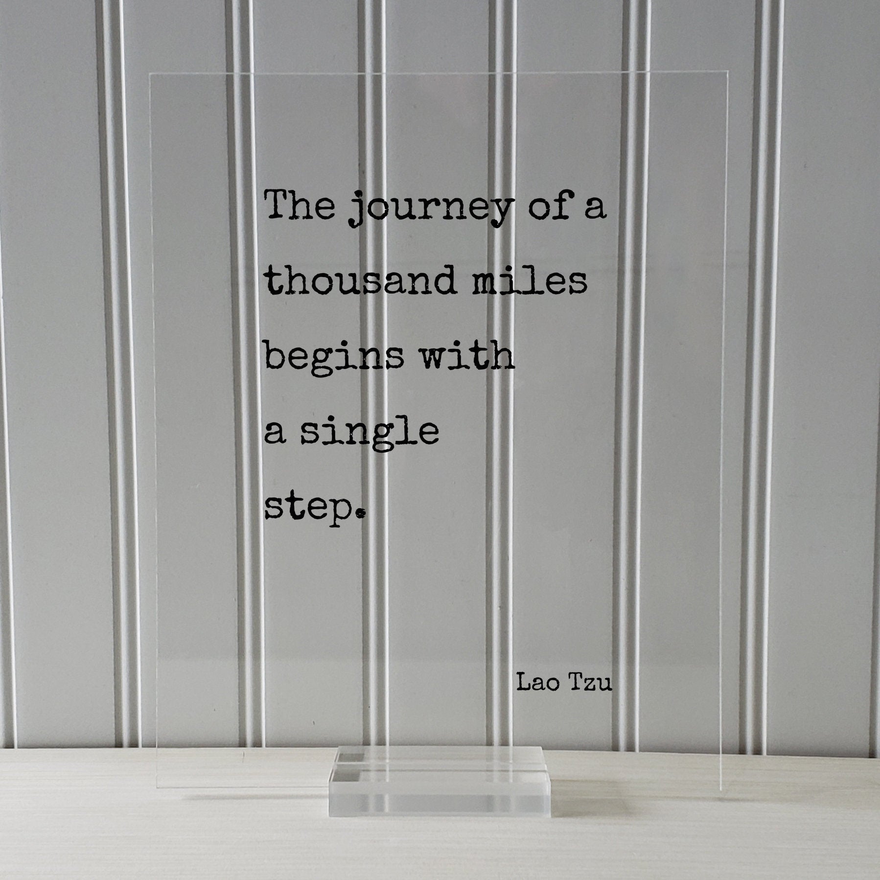 Lao Tzu - Floating Quote - The journey of a thousand miles begins with a single step - Travel Traveler Philosophy Taoism Philosopher Acrylic