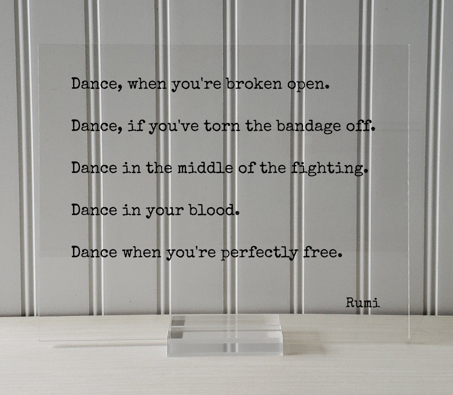 Rumi Quote - Dance when you're broken open, if you've torn the bandage off, when you're perfectly free - Dancer Gift Present Dancing Acrylic