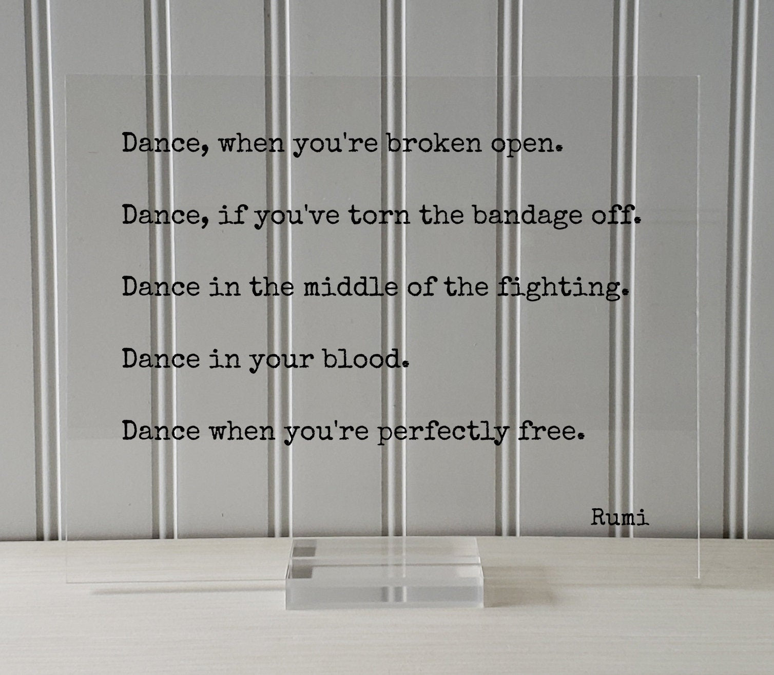 Rumi Quote - Dance when you're broken open, if you've torn the bandage off, when you're perfectly free - Dancer Gift Present Dancing Acrylic