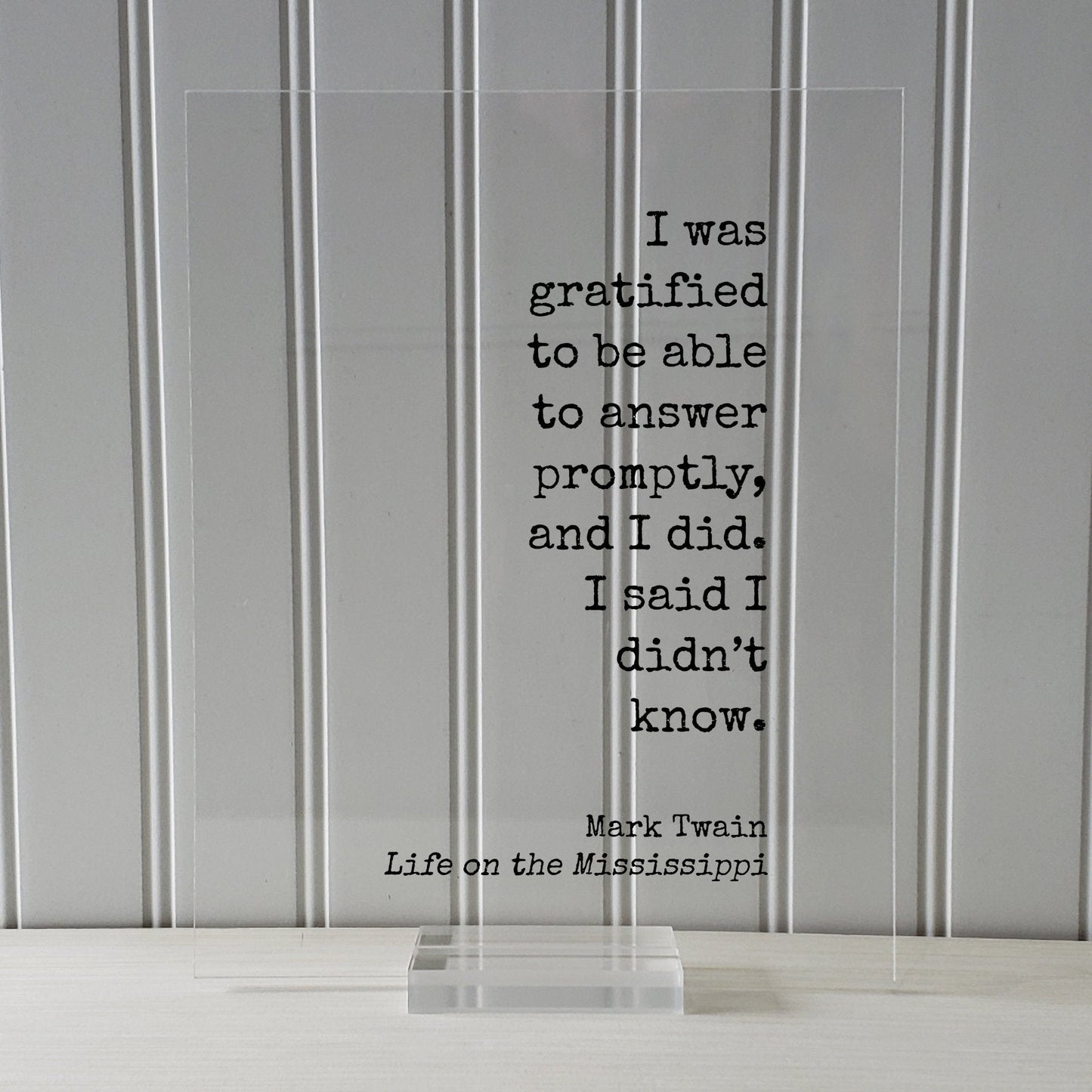 Mark Twain - Life on the Mississippi - I was gratified to be able to answer promptly, and I did. I said I didn’t know - Floating Quote Funny