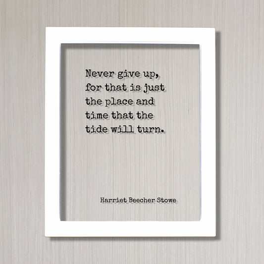 Harriet Beecher Stowe - Floating Quote - Never give up, for that is just the place and time that the tide will turn - Perseverance Work Hard