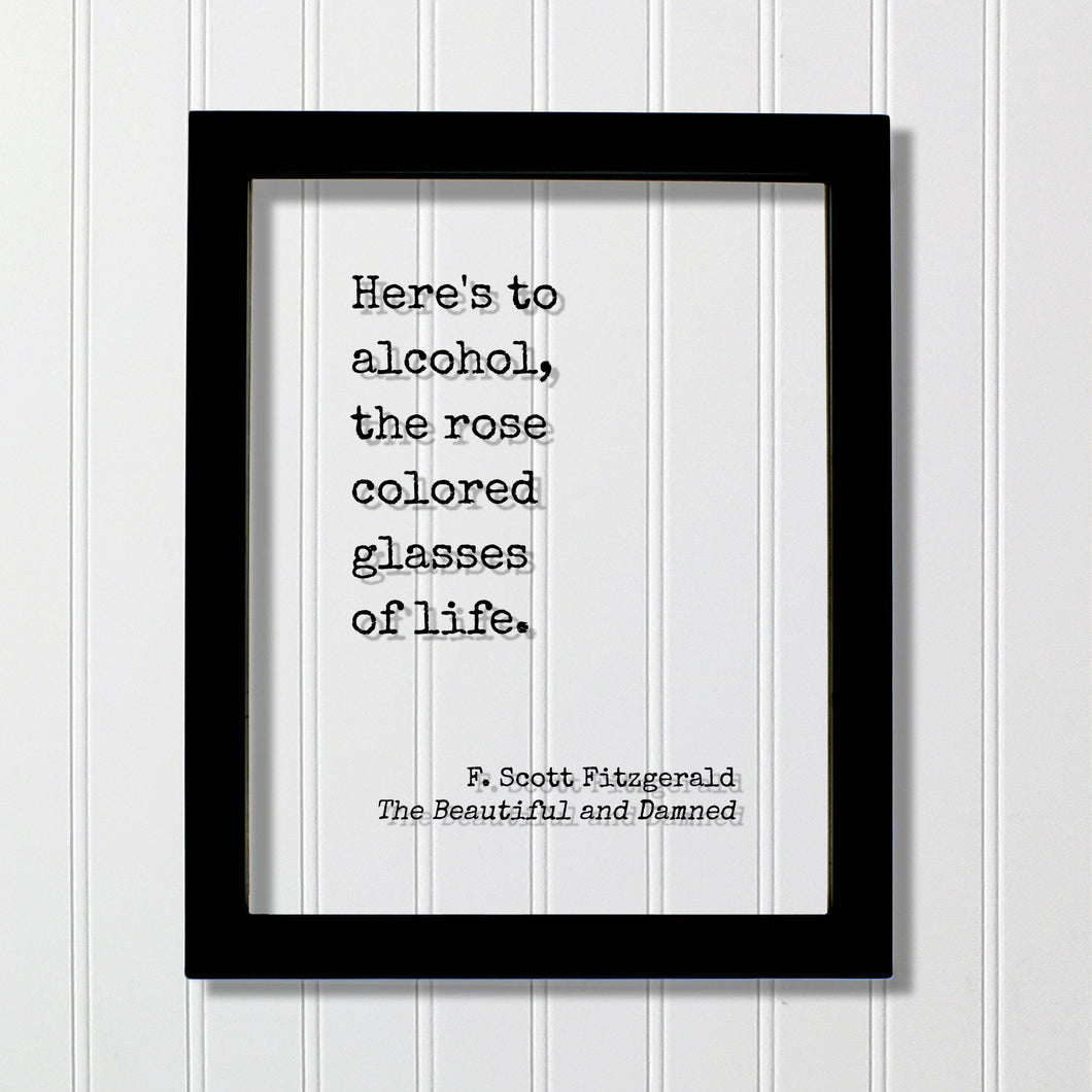 F. Scott Fitzgerald - Floating Quote - Here's to alcohol, the rose colored glasses of life. - Modern Decor Minimalist Drinking Bar Quote