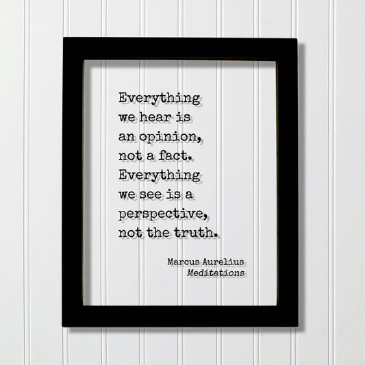Marcus Aurelius Meditations - Floating Quote - Everything we hear is an opinion not a fact Everything we see is a perspective not the truth