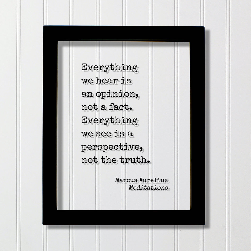 Marcus Aurelius Meditations - Floating Quote - Everything we hear is an opinion not a fact Everything we see is a perspective not the truth