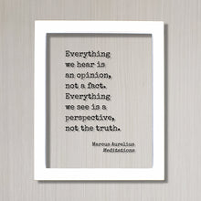 Marcus Aurelius Meditations - Floating Quote - Everything we hear is an opinion not a fact Everything we see is a perspective not the truth