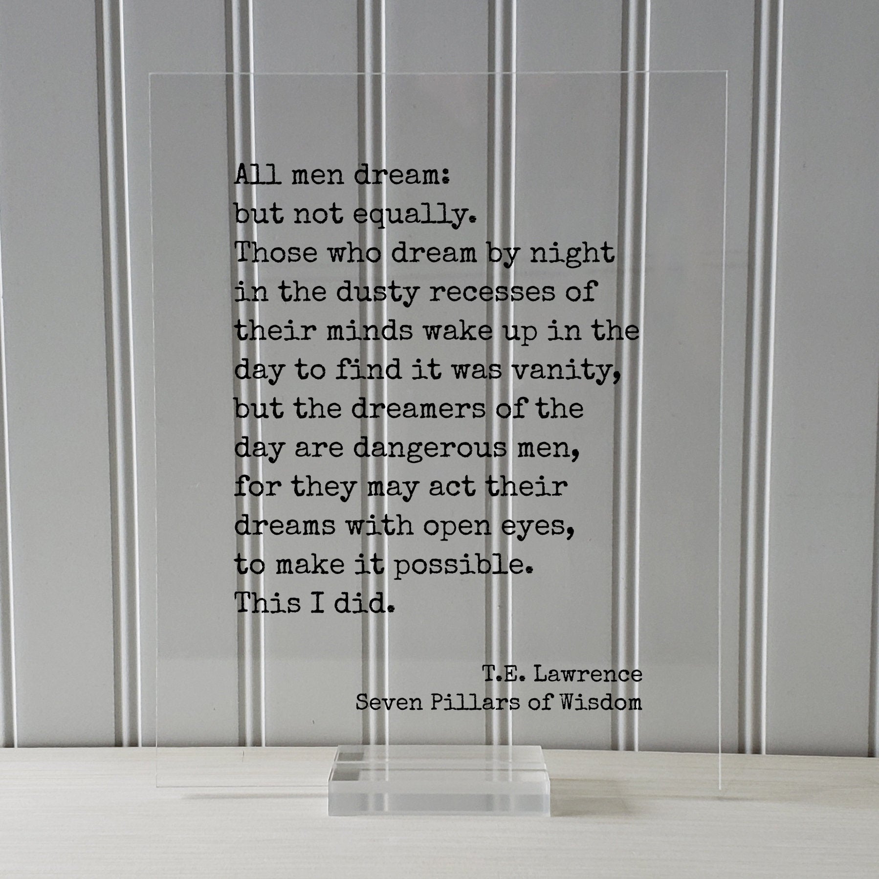 T.E. Lawrence - Seven Pillars of Wisdom - Quote - All men dream but not equally, by night dreamers of the day are dangerous men Acrylic Sign