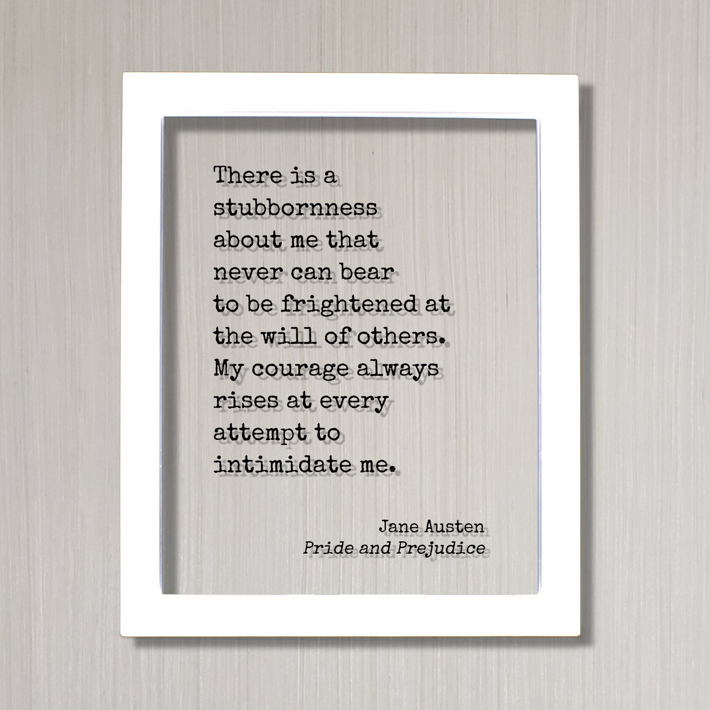 Jane Austen - Pride and Prejudice - Quote - There is a stubbornness about me - My courage always rises at every attempt to intimidate me