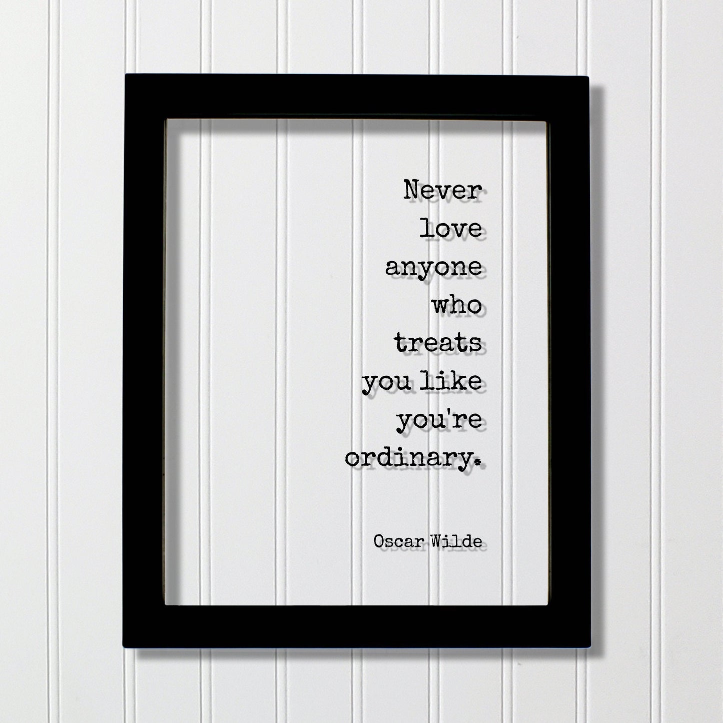 Never love anyone who treats you like you're ordinary - Oscar Wilde - Floating Quote - Loving Caring Caregiver Nurse Doctor Support Special