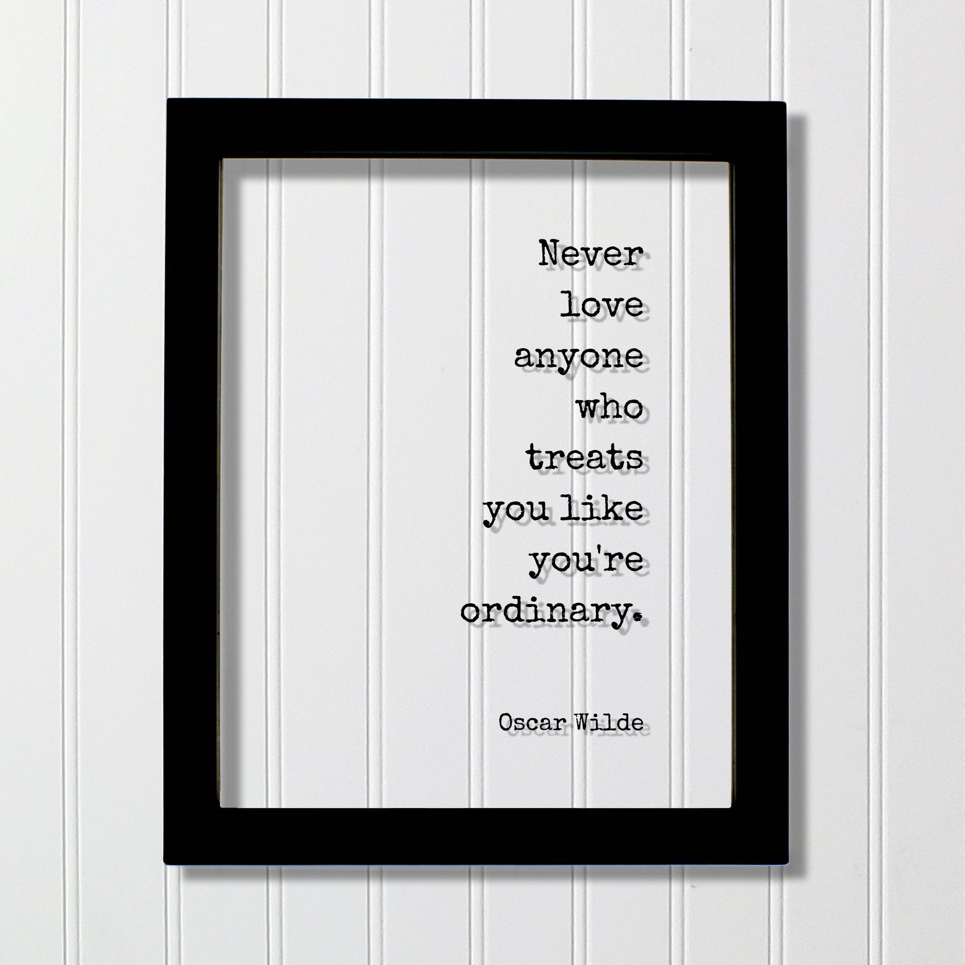 Never love anyone who treats you like you're ordinary - Oscar Wilde - Floating Quote - Loving Caring Caregiver Nurse Doctor Support Special