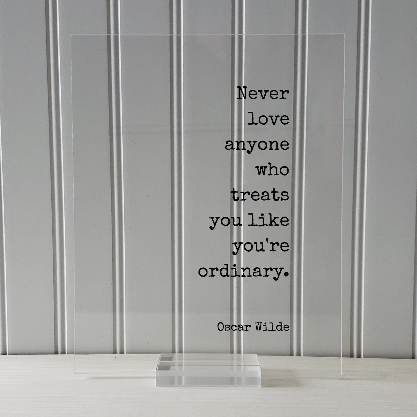 Never love anyone who treats you like you're ordinary - Oscar Wilde - Floating Quote - Loving Caring Caregiver Nurse Doctor Support Special