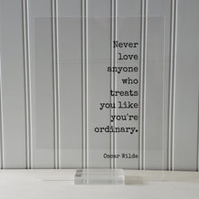 Never love anyone who treats you like you're ordinary - Oscar Wilde - Floating Quote - Loving Caring Caregiver Nurse Doctor Support Special