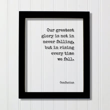 Confucius - Our greatest glory is not in never falling but in rising every time we fall - Quote - Leadership Business Success Progress Grind