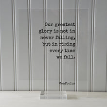 Confucius - Our greatest glory is not in never falling but in rising every time we fall - Quote - Leadership Business Success Progress Grind