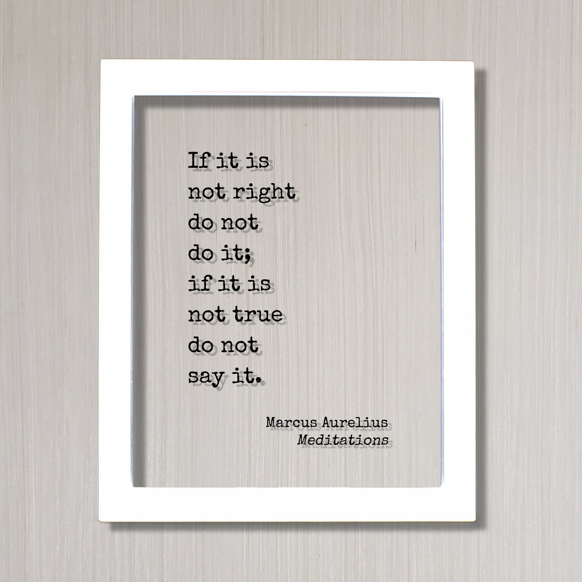If it is not right do not do it; if it is not true do not say it - Marcus Aurelius - Meditations - Floating Quote - Honesty Integrity Honor