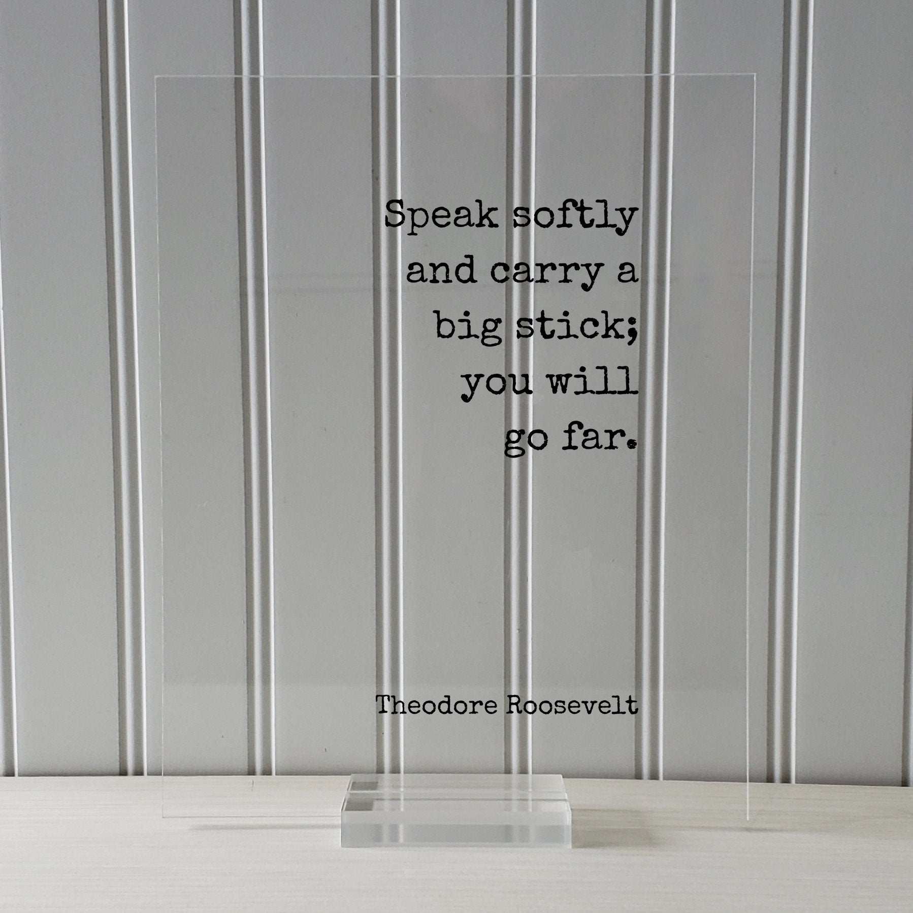 Theodore Roosevelt - Speak softly and carry a big stick; you will go far - Floating Quote - Leadership Business Success Progress Innovation