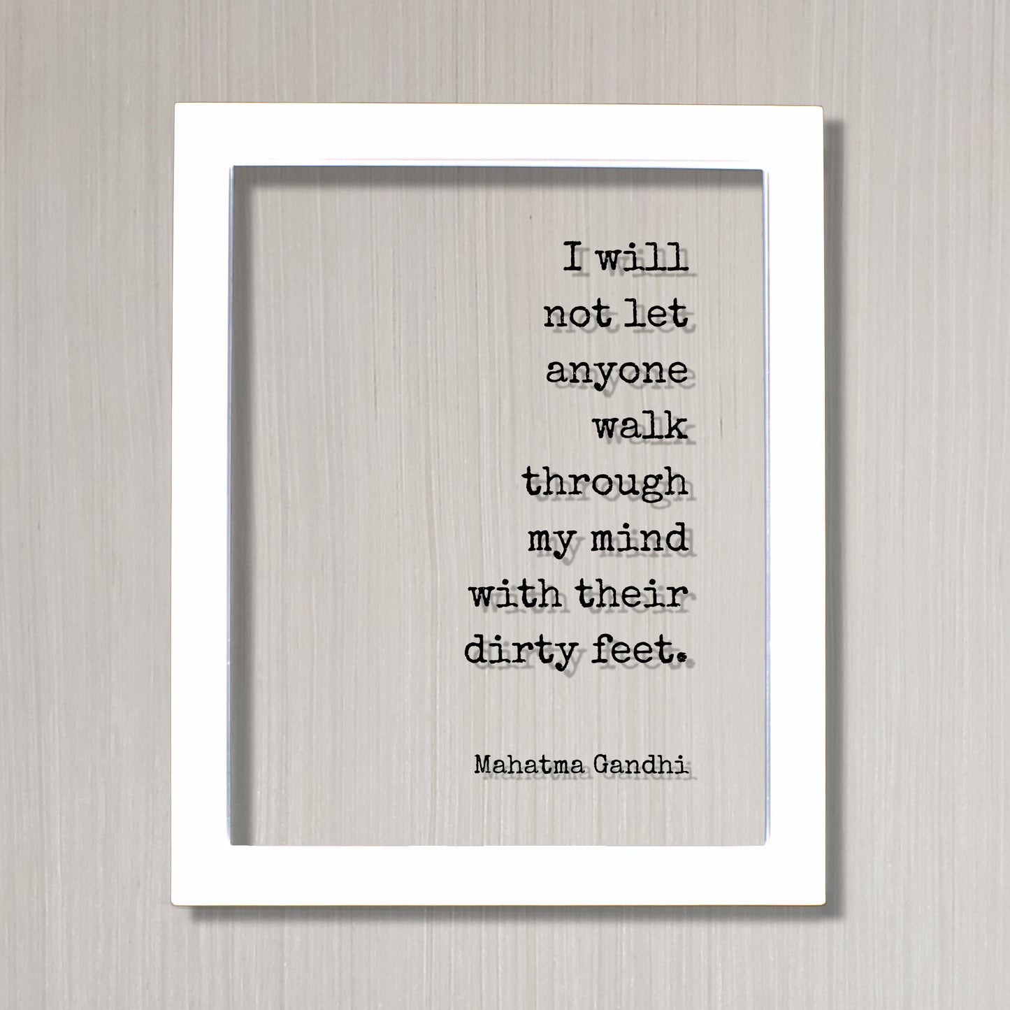Mahatma Gandhi - Floating Quote - I will not let anyone walk through my mind with their dirty feet - Meditation Joy Prosperity Success