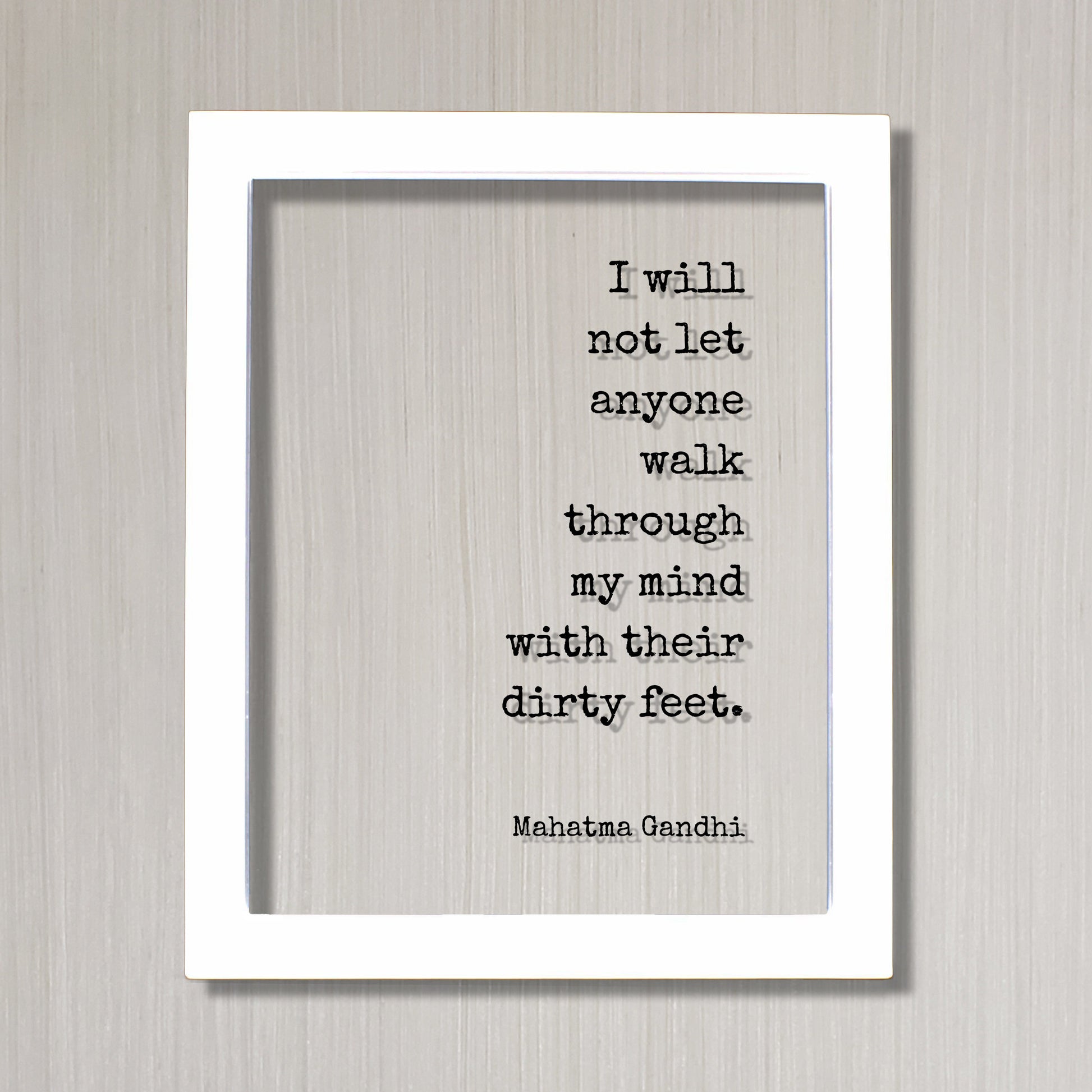 Mahatma Gandhi - Floating Quote - I will not let anyone walk through my mind with their dirty feet - Meditation Joy Prosperity Success