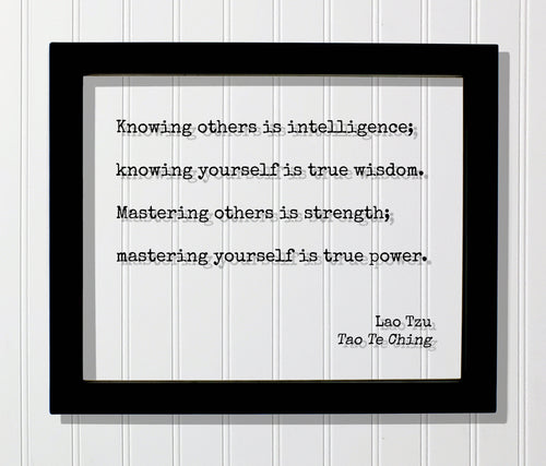 Lao Tzu - Tao Te Ching - Knowing others is intelligence yourself true wisdom Mastering others strength yourself true power - Quote Taoism