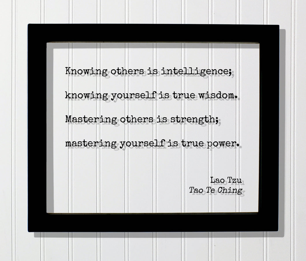 Lao Tzu - Tao Te Ching - Knowing others is intelligence yourself true wisdom Mastering others strength yourself true power - Quote Taoism