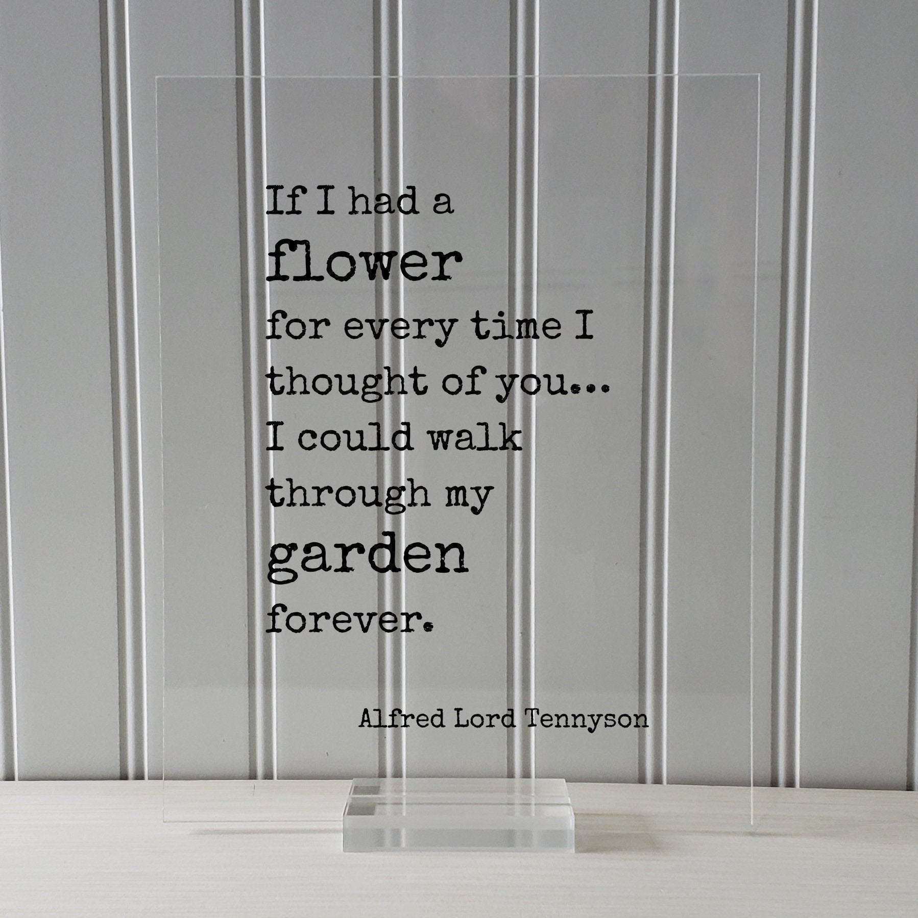 Alfred Lord Tennyson - If I had a flower for every time I thought of you I could walk through my garden forever - Romantic Gift Anniversary