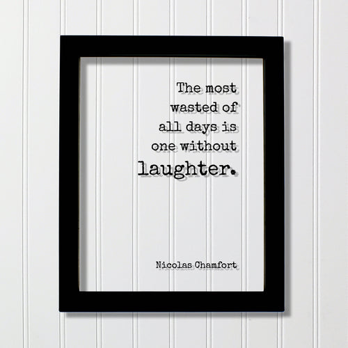Nicolas Chamfort - The most wasted of all days is one without laughter - Floating Quote - Comedy Fun Funny Laughing Comedian Gift Acrylic