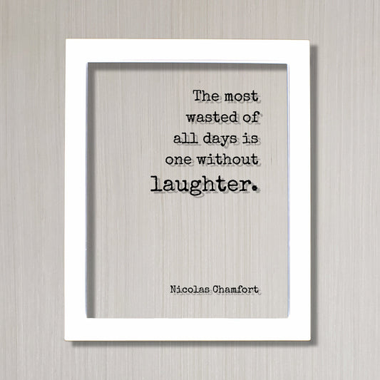 Nicolas Chamfort - The most wasted of all days is one without laughter - Floating Quote - Comedy Fun Funny Laughing Comedian Gift Acrylic