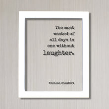 Nicolas Chamfort - The most wasted of all days is one without laughter - Floating Quote - Comedy Fun Funny Laughing Comedian Gift Acrylic