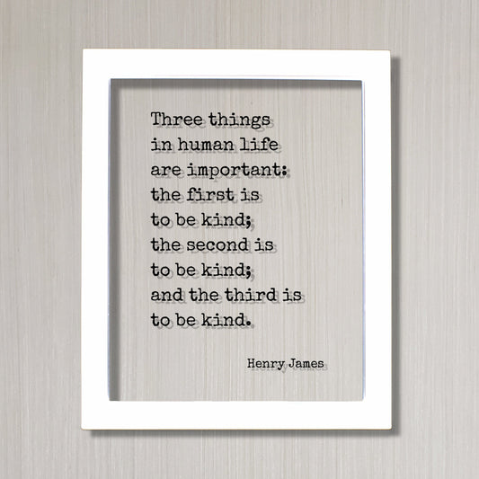 Henry James - Floating Quote - Three things in human life are important: the first is to be kind; the second and the third Kindness Acrylic