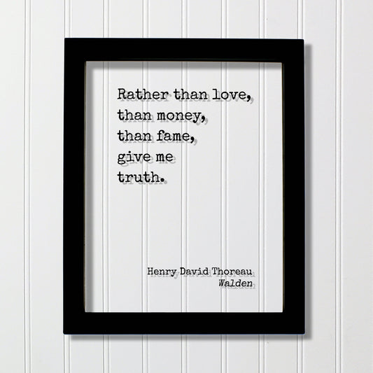Henry David Thoreau - Walden - Rather than love money fame give me truth - Honesty Honor Truthfulness Facts Reality Acrylic Floating Quote