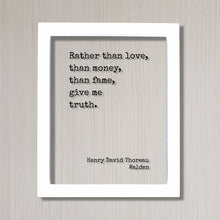 Henry David Thoreau - Walden - Rather than love money fame give me truth - Honesty Honor Truthfulness Facts Reality Acrylic Floating Quote