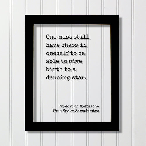 Friedrich Nietzsche - Thus Spoke Zarathustra - One must still have chaos in oneself to be able to give birth to a dancing star - Quote