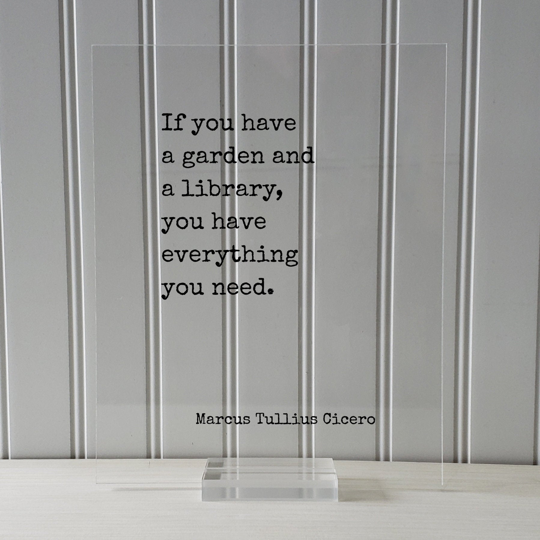 Marcus Tullius Cicero - If you have a garden and a library you have everything you need. Gardening Book Reader Librarian Bibliophile Acrylic
