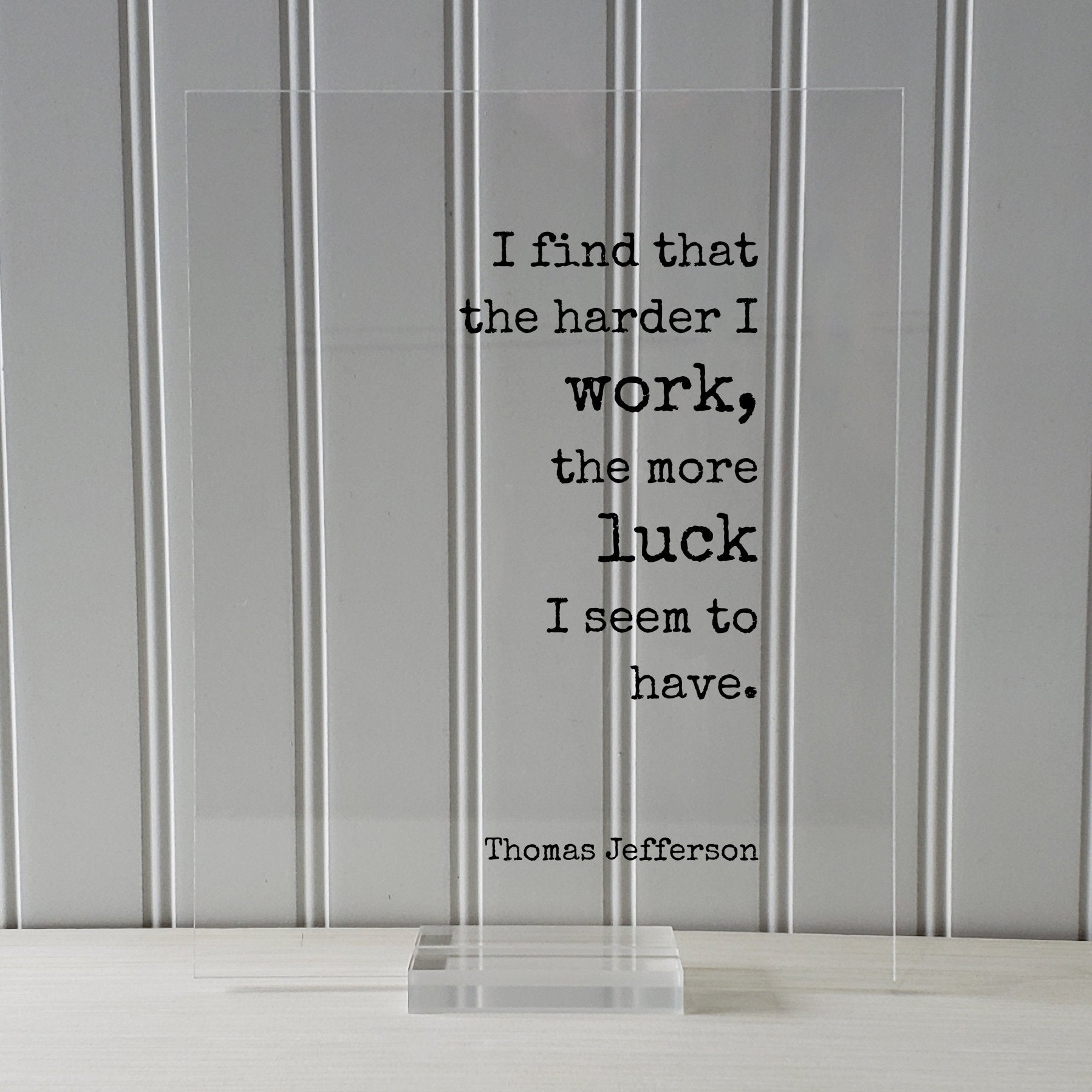 Thomas Jefferson - Floating Quote - I find that the harder I work the more luck I seem to have - Business Hustle Grind Prepared Entrepreneur