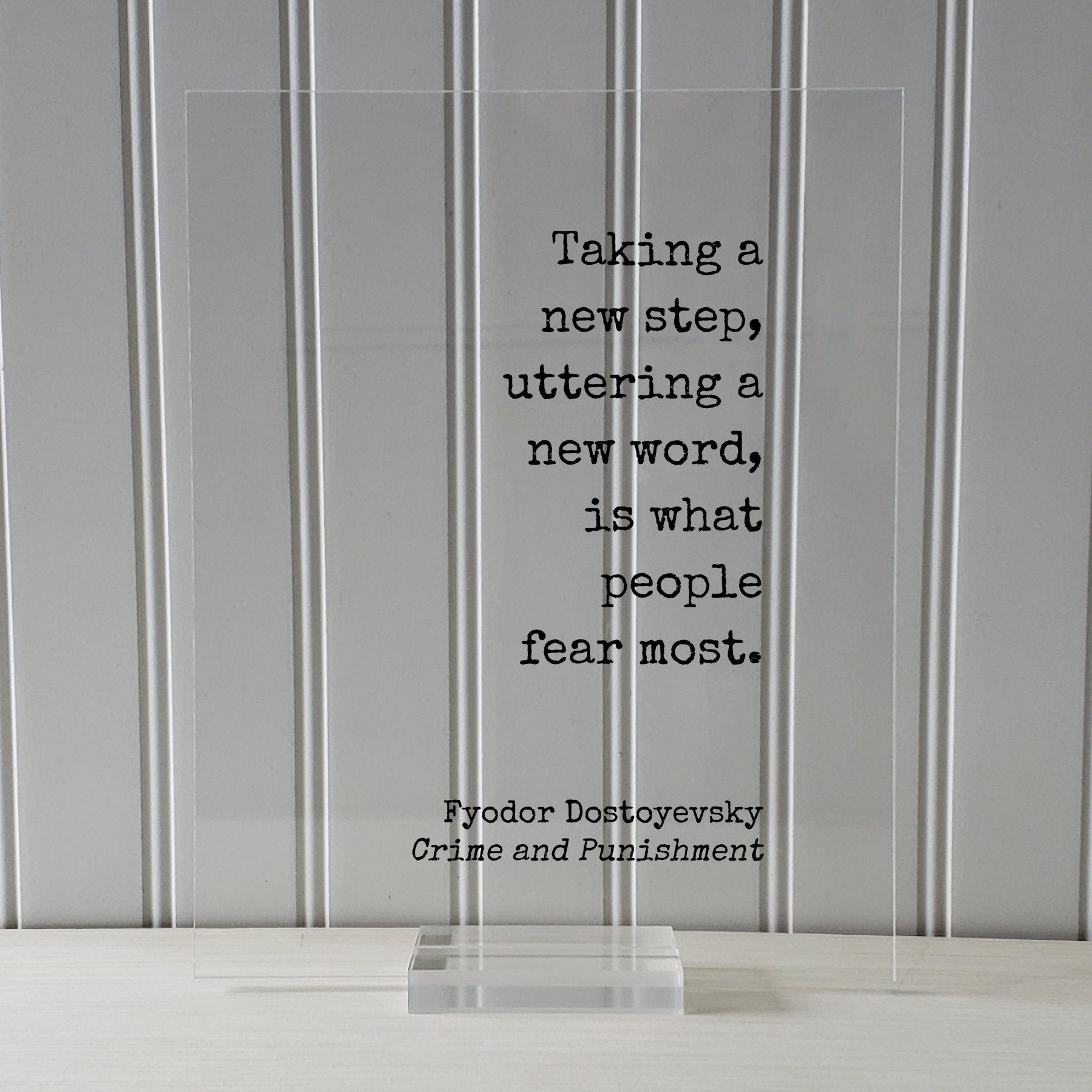 Fyodor Dostoyevsky - Crime and Punishment - Taking a new step uttering a new word is what people fear most - Quote Business Progress Acrylic