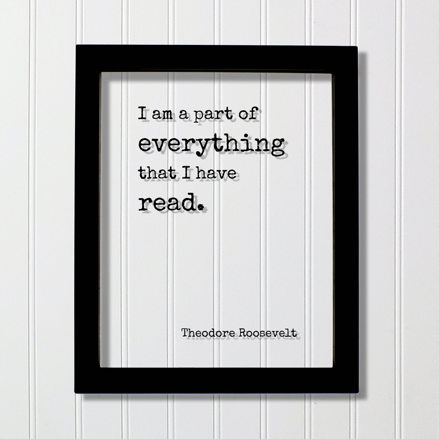 Theodore Roosevelt - Floating Quote - I am a part of everything that I have read - Book Lovers bibliophile book worm - Wall Art Library Sign