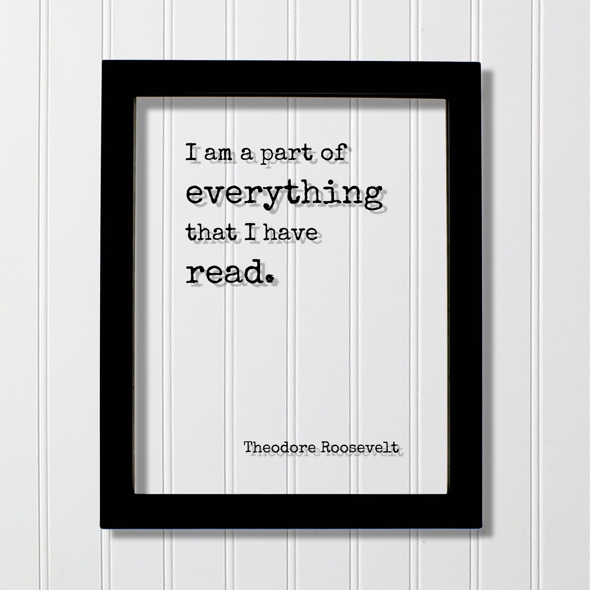 Theodore Roosevelt - Floating Quote - I am a part of everything that I have read - Book Lovers bibliophile book worm - Wall Art Library Sign