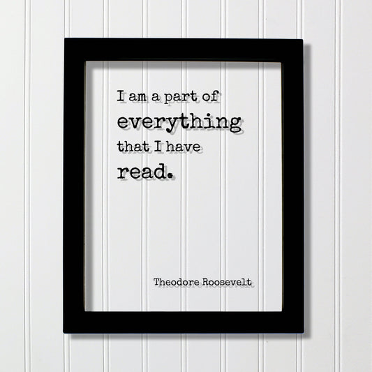 Theodore Roosevelt - Floating Quote - I am a part of everything that I have read - Book Lovers bibliophile book worm - Wall Art Library Sign