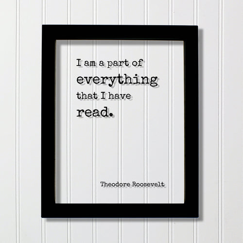Theodore Roosevelt - Floating Quote - I am a part of everything that I have read - Book Lovers bibliophile book worm - Wall Art Library Sign